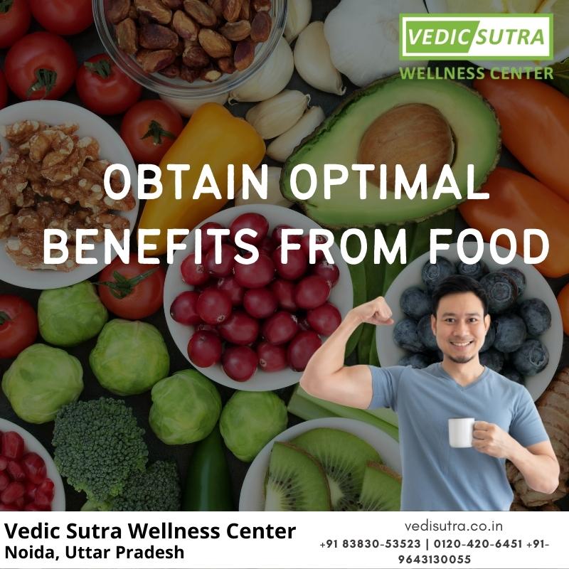 How To Obtain Optimal Benefits From Food | Vedic Sutra Wellness Center